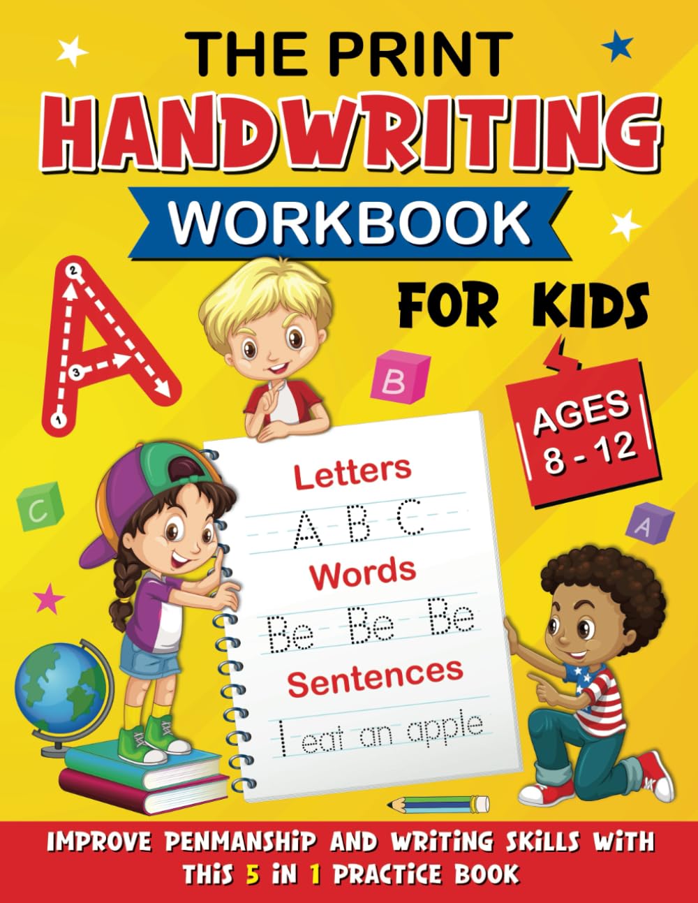 The Print Handwriting Workbook for kids Ages 8-12: Improve Penmanship and Writing Skills with This 5 in 1 Practice Book : Tracing, Letters, Sight Words, Sentences & Practice