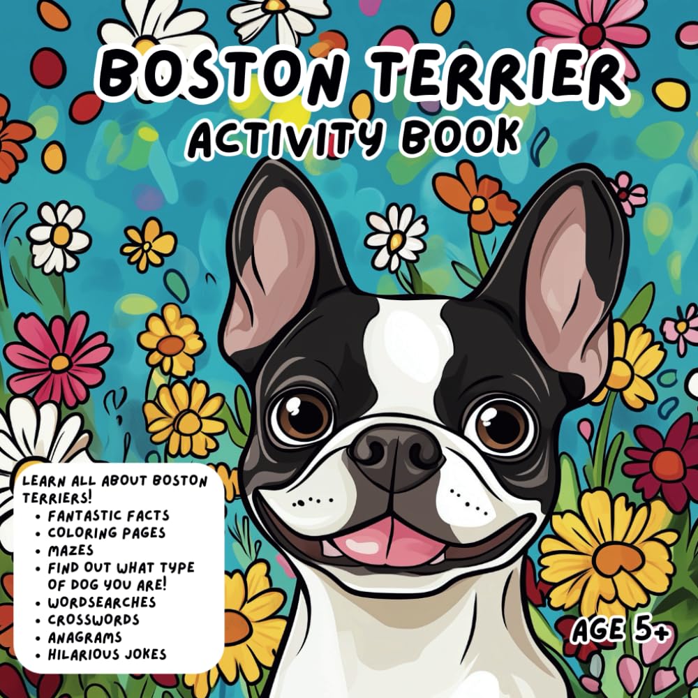 BOSTON TERRIER ACTIVITY BOOK: FOR KIDS AGE 5+ A FUN AND CREATIVE WAY TO KEEP YOUNG MINDS INSPIRED