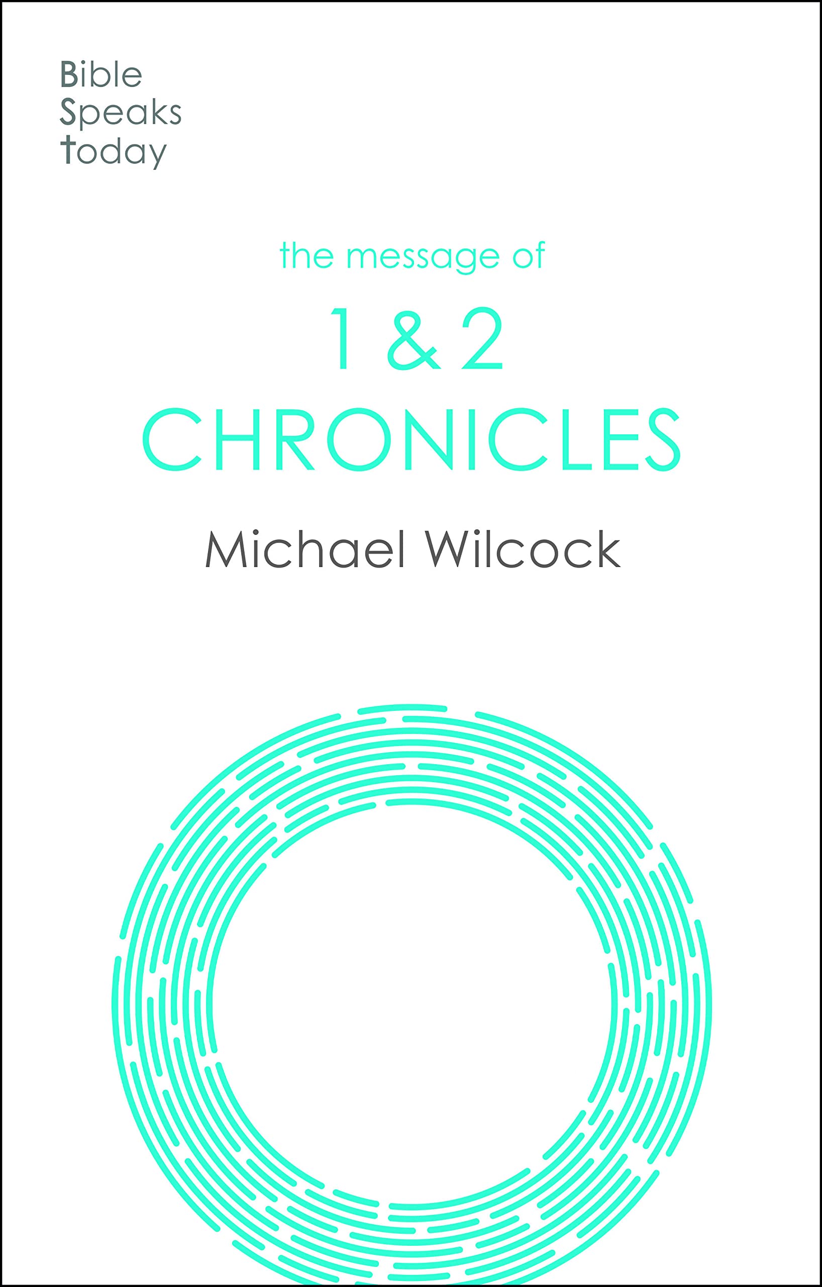 The Message of 1 & 2 Chronicles: One Church, One Faith, One Lord (The Bible Speaks Today Old Testament)