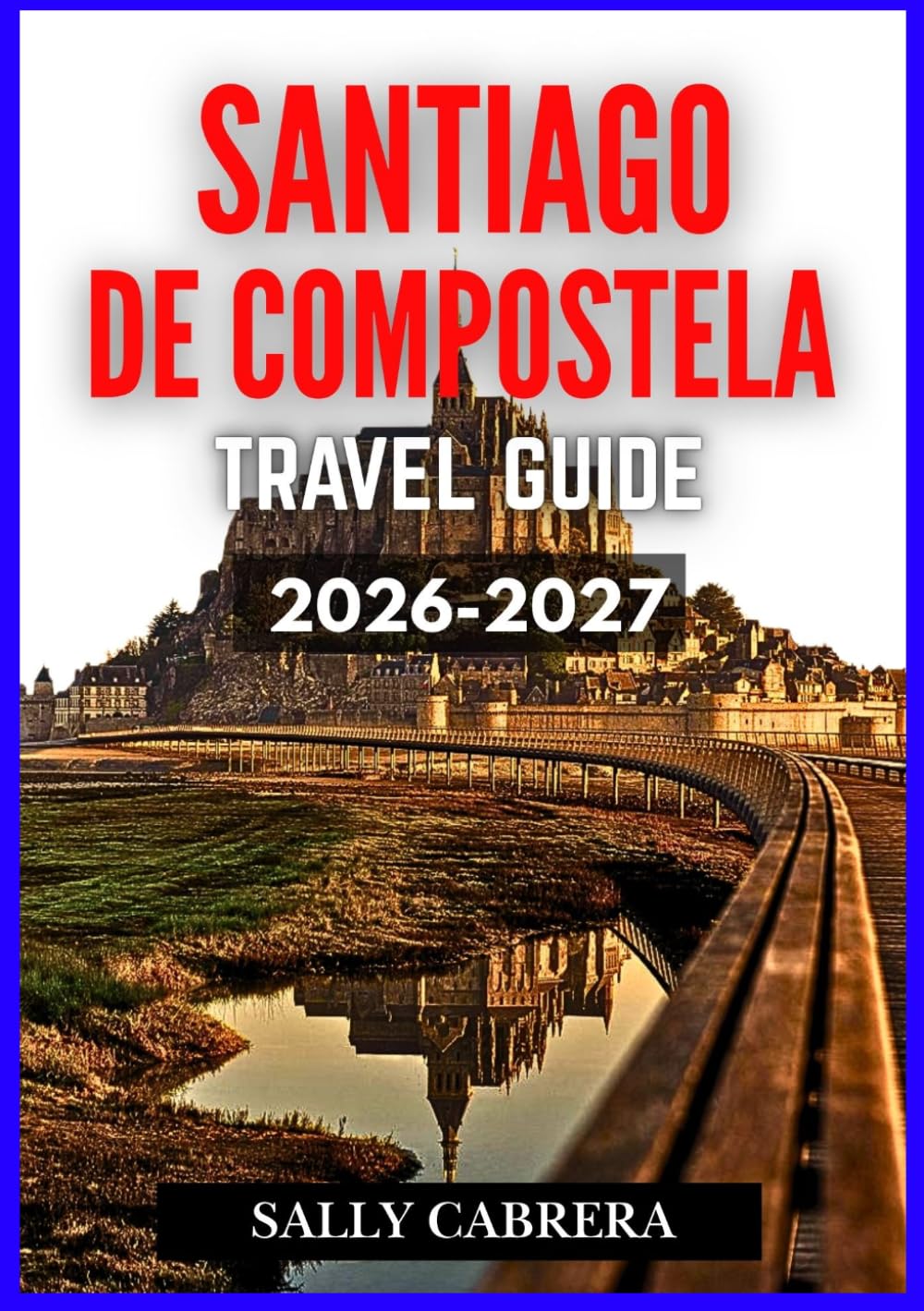 SANTIAGO DE COMPOSTELA TRAVEL GUIDE 2026-2027