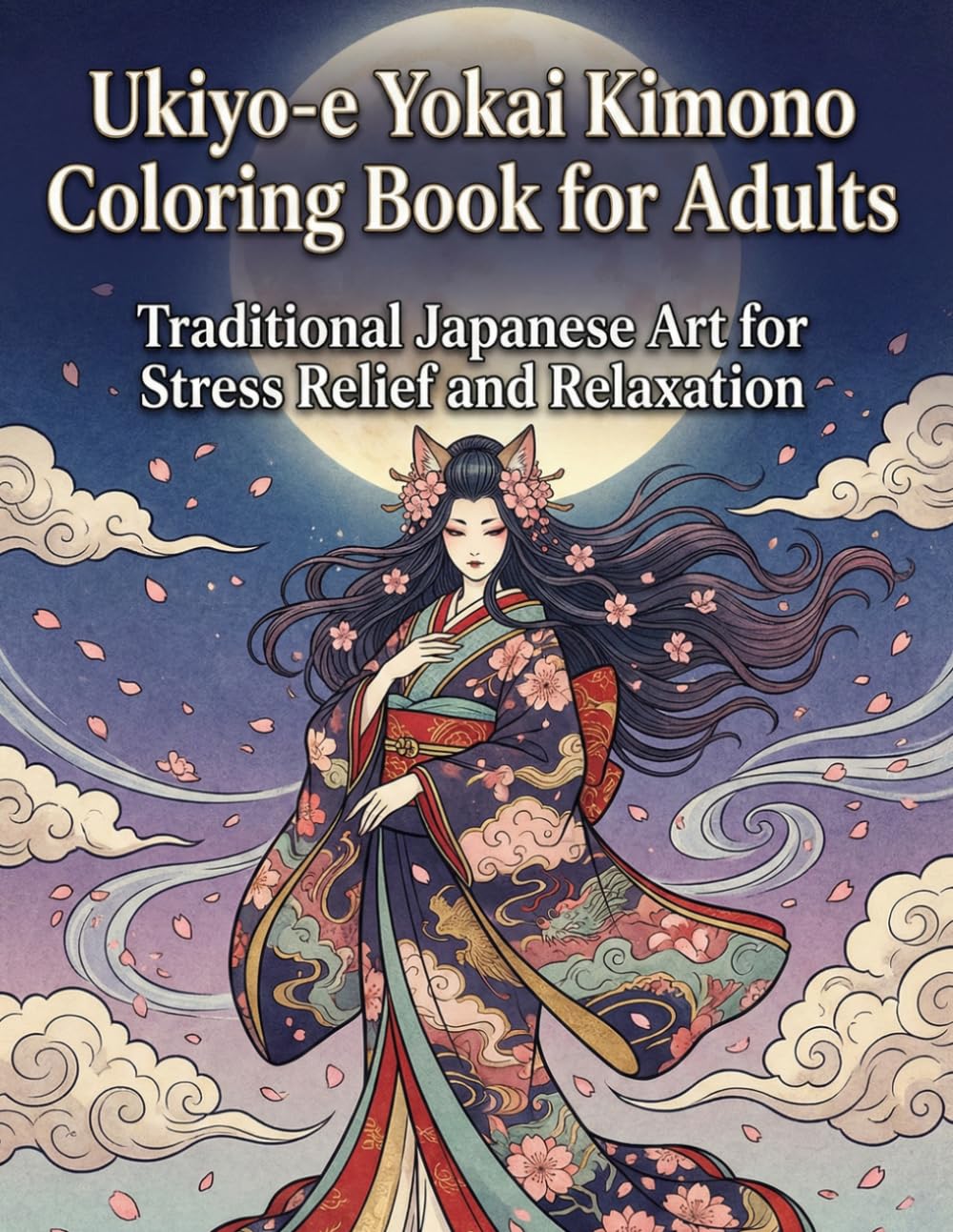 Ukiyo-e Yokai Coloring Book for Adults: Traditional Japanese Art, Mythical Creatures & Kimono Designs for Stress Relief and Relaxation