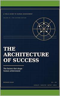 The Architecture of Success: The Factors That Shape Human Achievement (Business and Entrepreneurship Book 2)