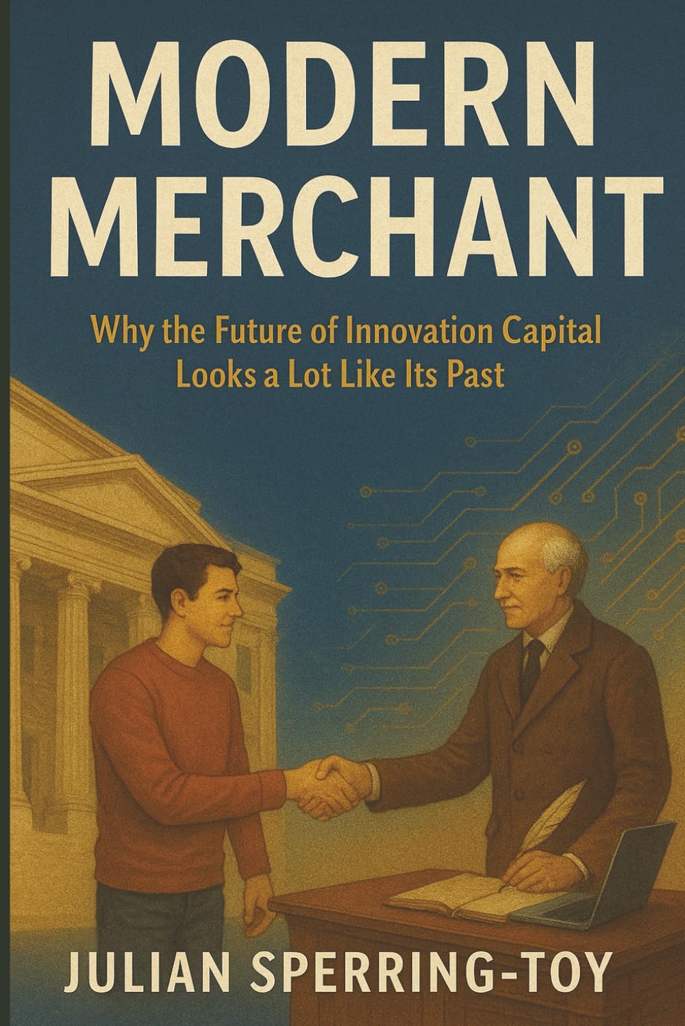 Modern Merchant: Why the Future of Innovation Capital Looks a Lot Like Its Past