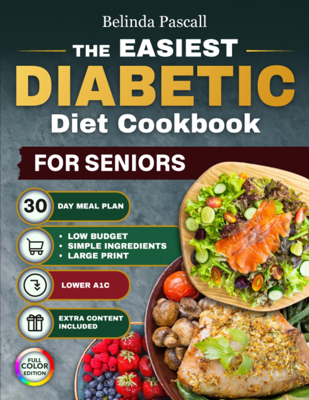 The Easiest Diabetic Diet Cookbook For Seniors: Simple Low-Carb Recipes and a 30-Day Plan to Lower A1C Eat with Confidence and Enjoy Meals Without Complicated Ingredients or High Costs