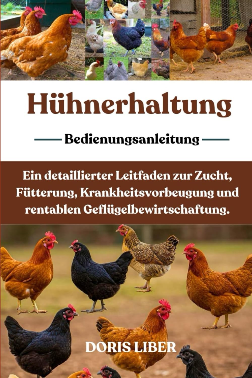 HÜHNERHALTUNG: Ein detaillierter Leitfaden zur Zucht, Fütterung, Krankheitsvorbeugung und rentablen Geflügelbewirtschaftung.