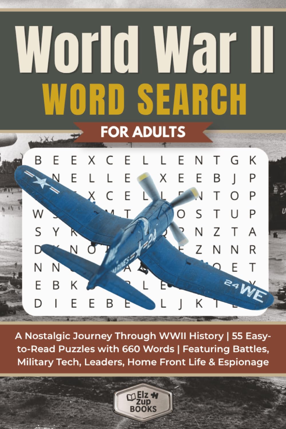World War II Word Search for Adults: A Nostalgic Journey Through WWII History | 55 Easy-to-Read Puzzles with 660 Words | Featuring Battles, Military ... Life & Espionage (Elz Zup Word Searches)