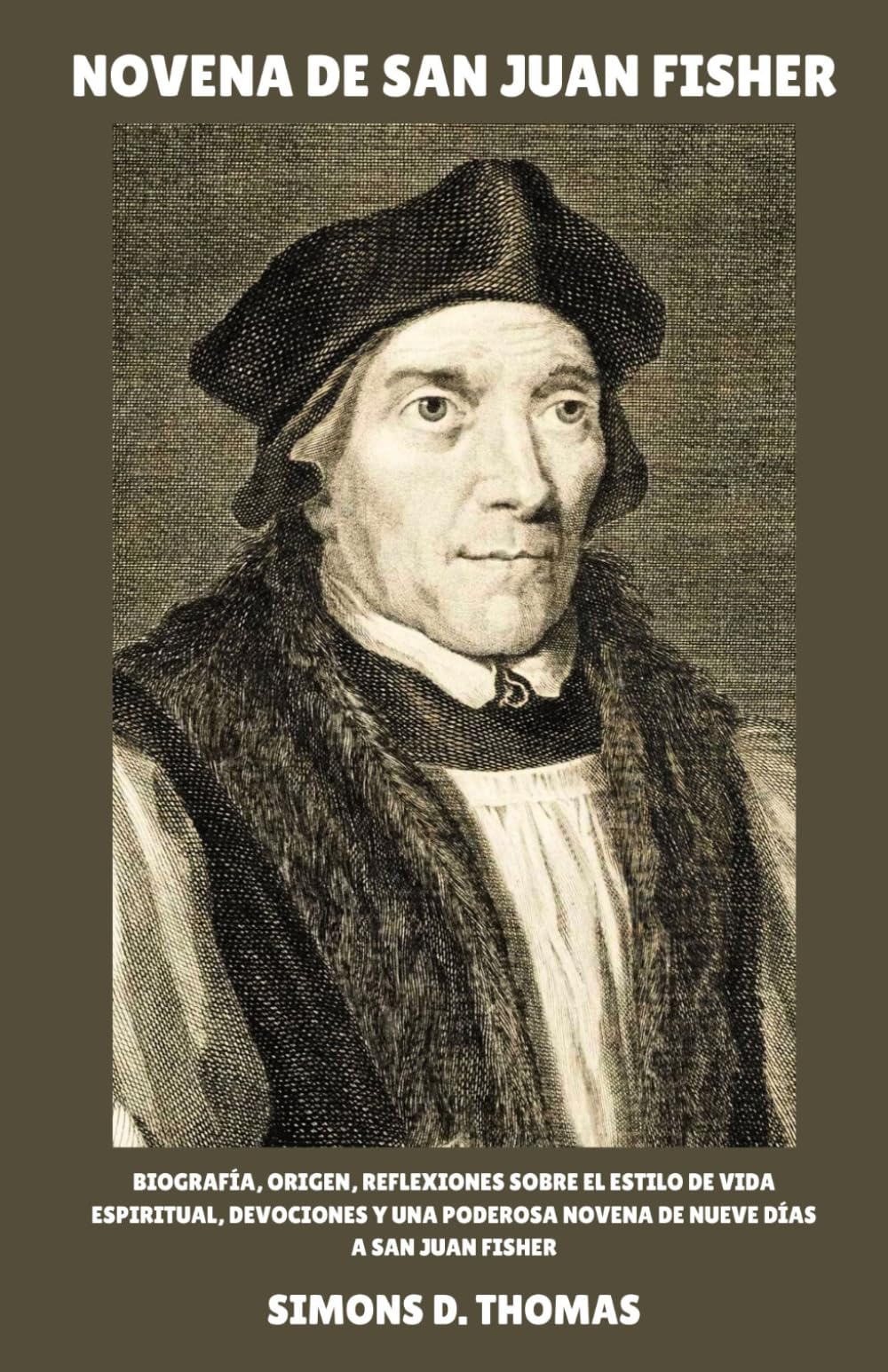 NOVENA DE SAN JUAN FISHER: Biografía, origen, reflexiones sobre el estilo de vida espiritual, devociones y una poderosa novena de nueve días a San Juan Fisher