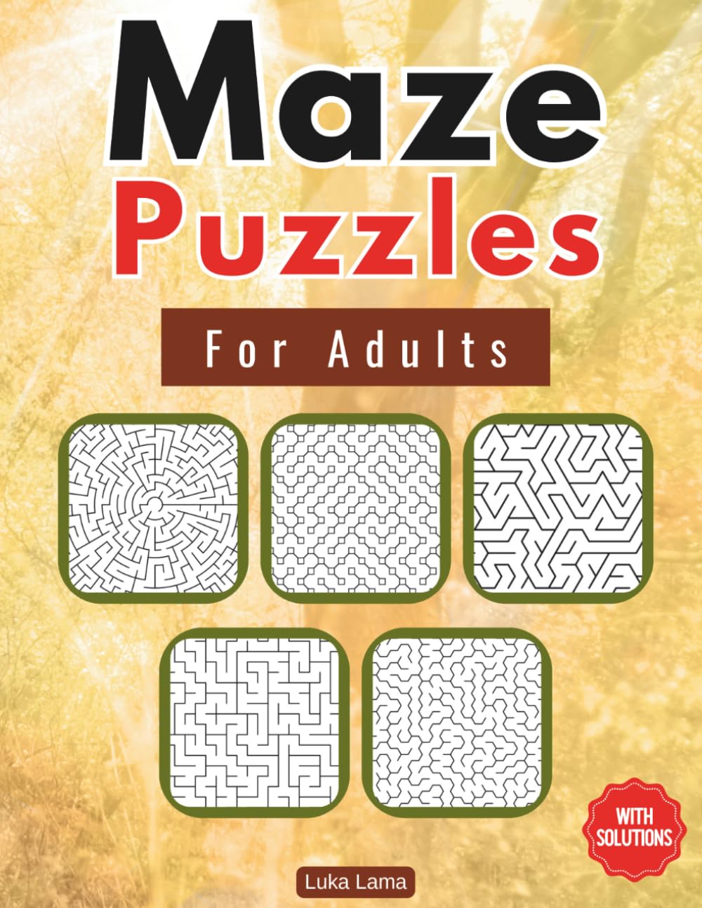 Maze Puzzles For Adults: 100 Mazes For Fun, Stress Relief and Mental Fitness, With Different Difficulty Levels | With Solutions