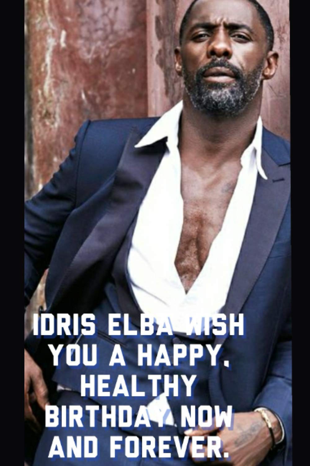 Idris Elba Wish You a happy, healthy birthday now and forever.: Notebook Best Gift for Colleagues, Friends and Family 6x9 100 pages
