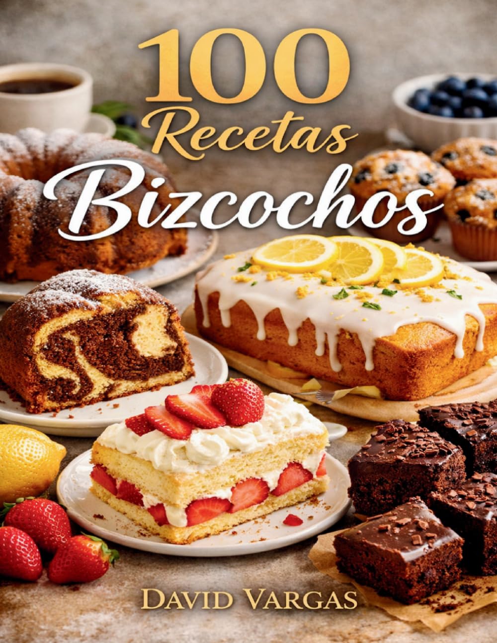 100 Recetas de Bizcochos Irresistibles para Cada Ocasión: Fáciles de preparar, con resultados esponjosos y deliciosos