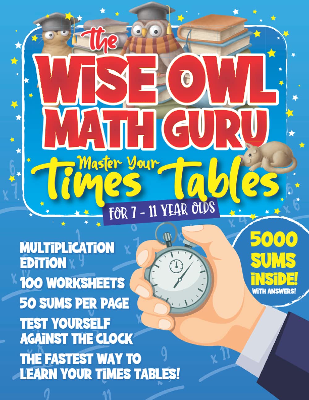 The Wise Owl Math Guru Master Your Times Tables For 7 to 11 Year Olds: Multiplication Activity Book For Children To Practice Multiplication – 5000 Sums Inside!
