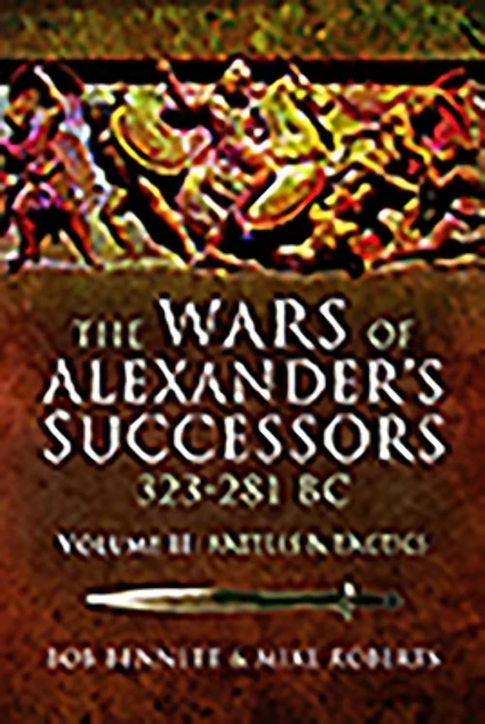 The Wars of Alexander's Successors 323–281 BC: Volume 2: Battles and Tactics