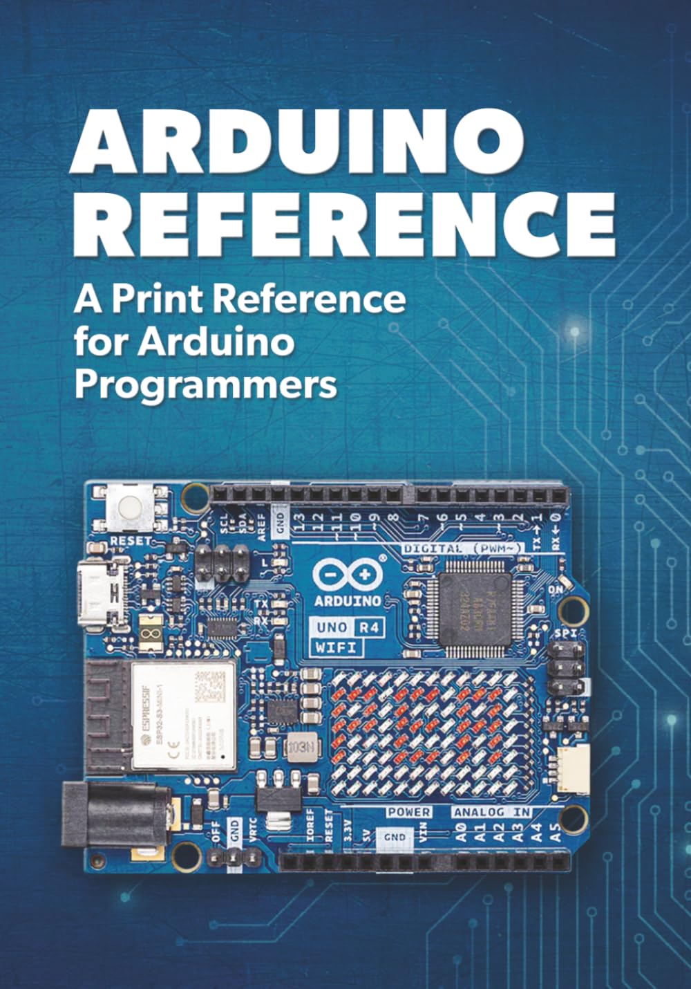 Arduino Reference: A Print Reference for Arduino Programmers