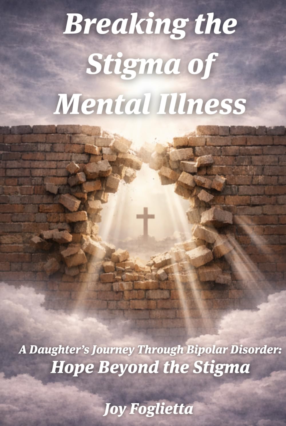 Breaking the Stigma of Mental Illness: A Daughter’s Journey Through Bipolar Disorder: Hope Beyond the Stigma