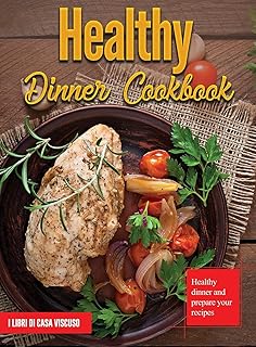 Healthy Dinner Cookbook: Healthy dinner and prepare your recipes
