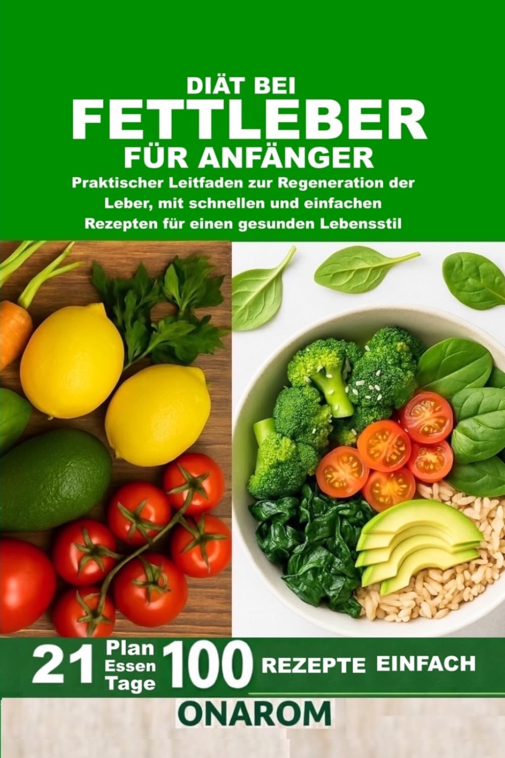 DIÄT BEI FETTLEBER FÜR ANFÄNGER: Praktischer Leitfaden zur Regeneration der Leber, mit schnellen und einfachen Rezepten für einen gesunden Lebensstil