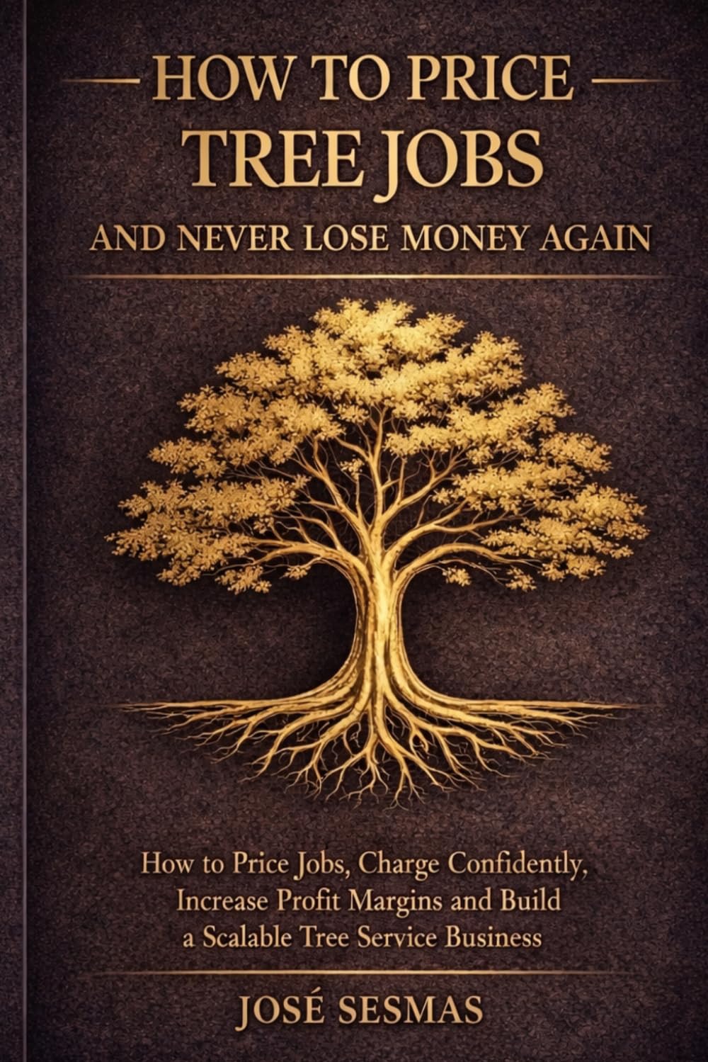 How to Price Tree Service Jobs and Never Lose Money Again: A Practical Guide to Estimating, Pricing, and Building a Profitable Tree Service Business