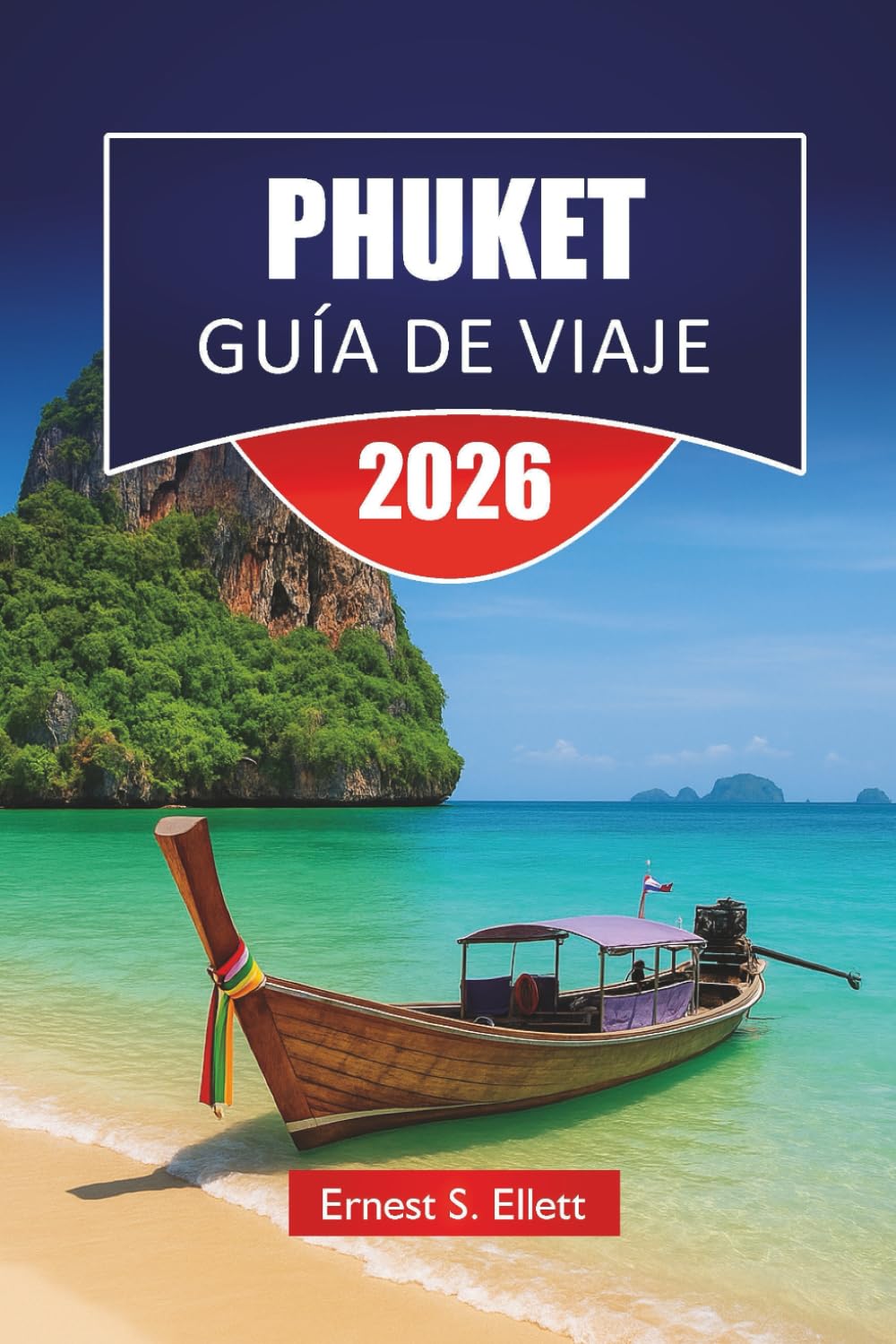 PHUKET GUÍA DE VIAJE 2026: Descubra la famosa isla de Tailandia con playas, rutas panorámicas, visitas a islas, cocina local y consejos de viaje