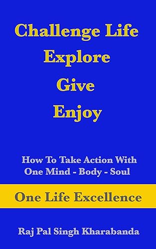 Challenge Life - Explore - Give - Enjoy How To Take Action With One Mind - Body - Soul