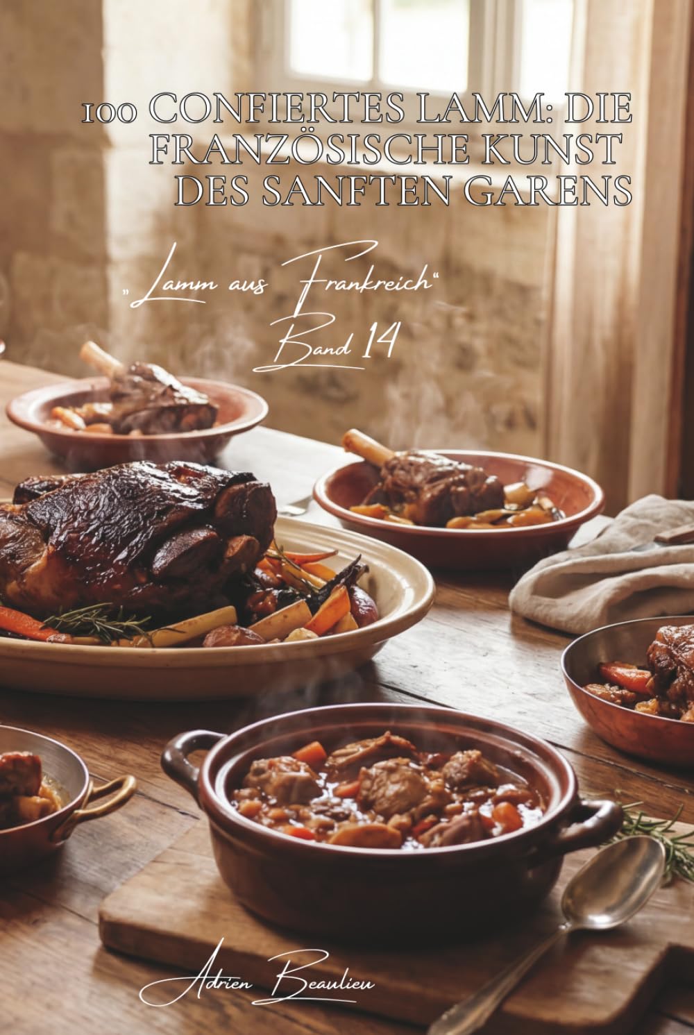 100 confiertes lamm: die französische kunst des sanften garens: geschmorte schulter, zarte haxen… wenn zeit geschmack schafft (Serie rotes fleisch (23 ... unterreihe „Lamm aus Frankreich“ (7 bücher))
