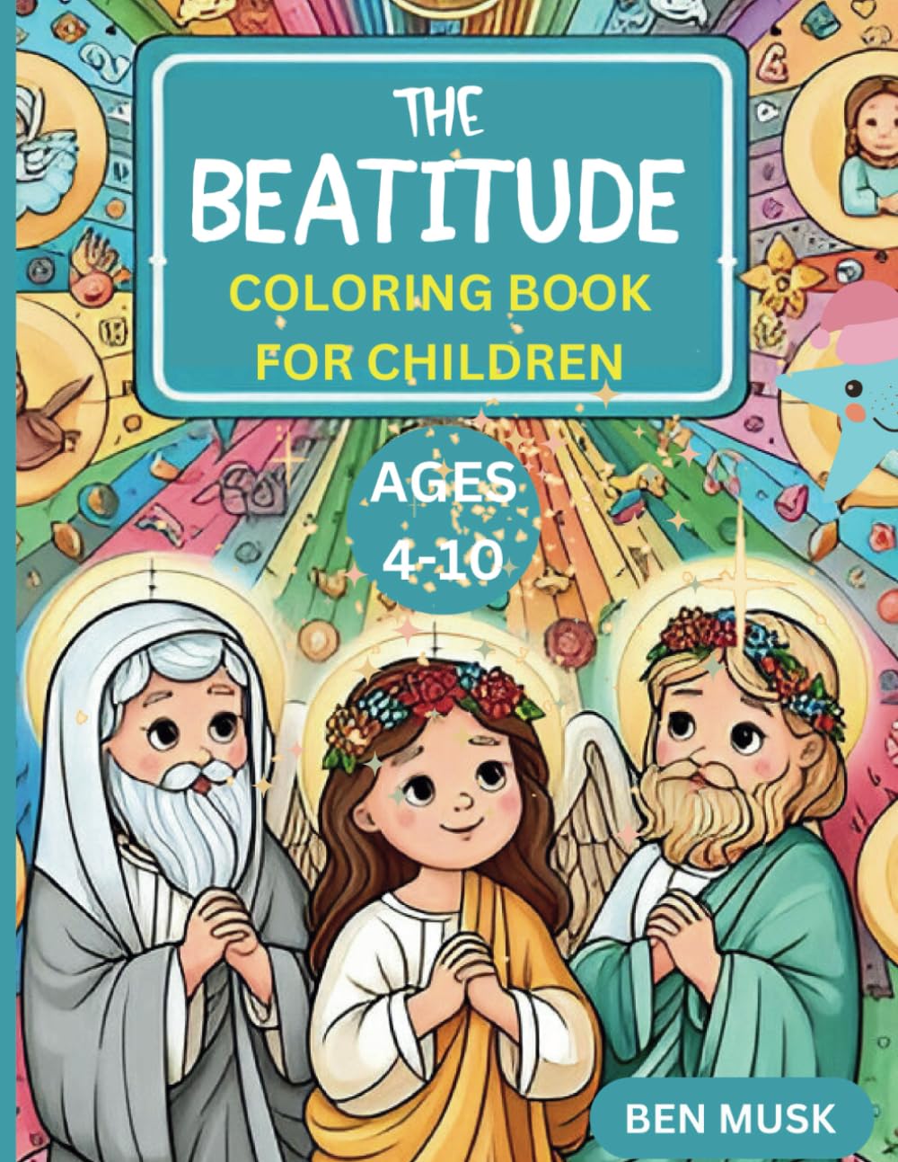 THE BEATITUDE COLORING BOOK FOR CHILDREN Ages 4-10: Elevating Virtues: Exploring the Beatitudes with Children