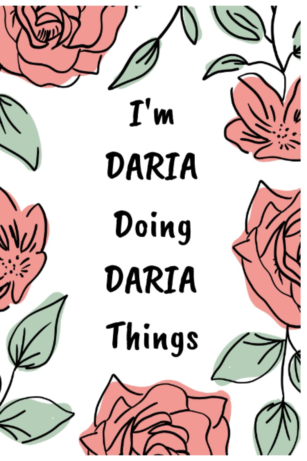 I'm DARIA doing DARIA Thing: Personalized Name Journal Lined Writing , cute Cover for Girls and Women with Name DARIA