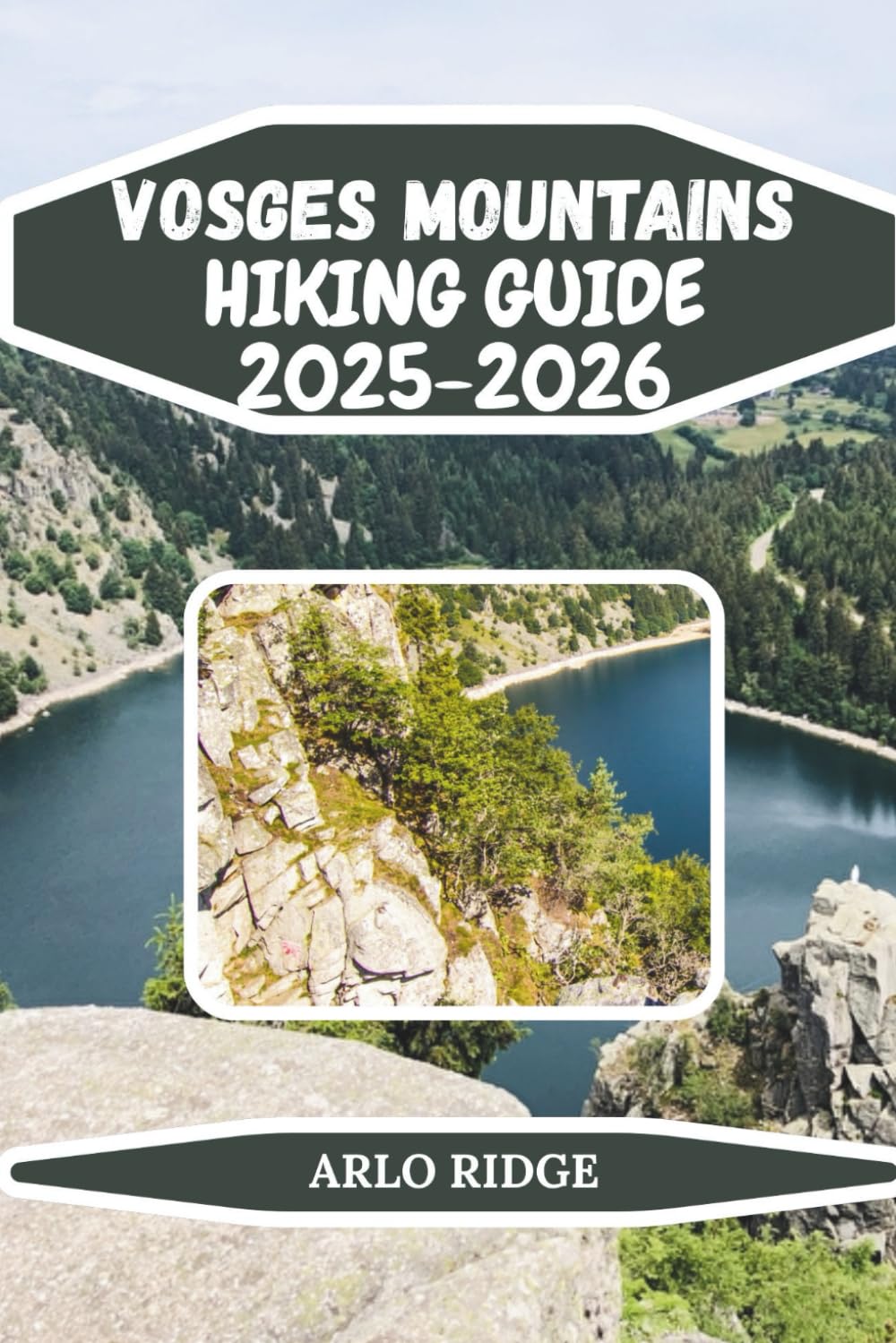 VOSGES MOUNTAINS HIKING GUIDE 2025-2026: Discover Scenic Forests, Panoramic Peaks, Lakes, and Hidden Villages in Northeastern France: 90 (Trek Beyond Borders Guides)