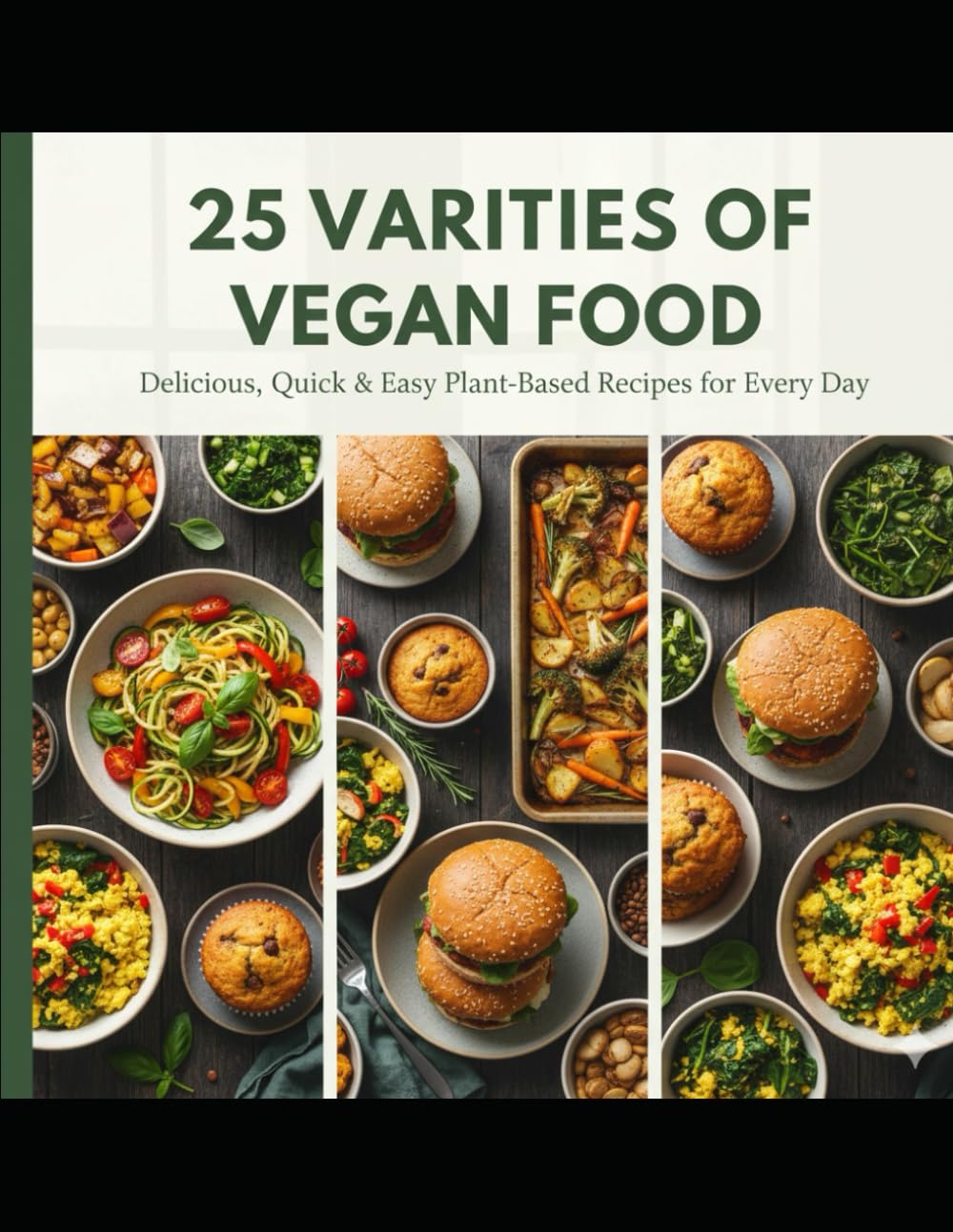25 Varieties of Vegan Food: Speedy, Plant-Based, and Flavorful Meals ("25 Varieties" Culinary Collection)