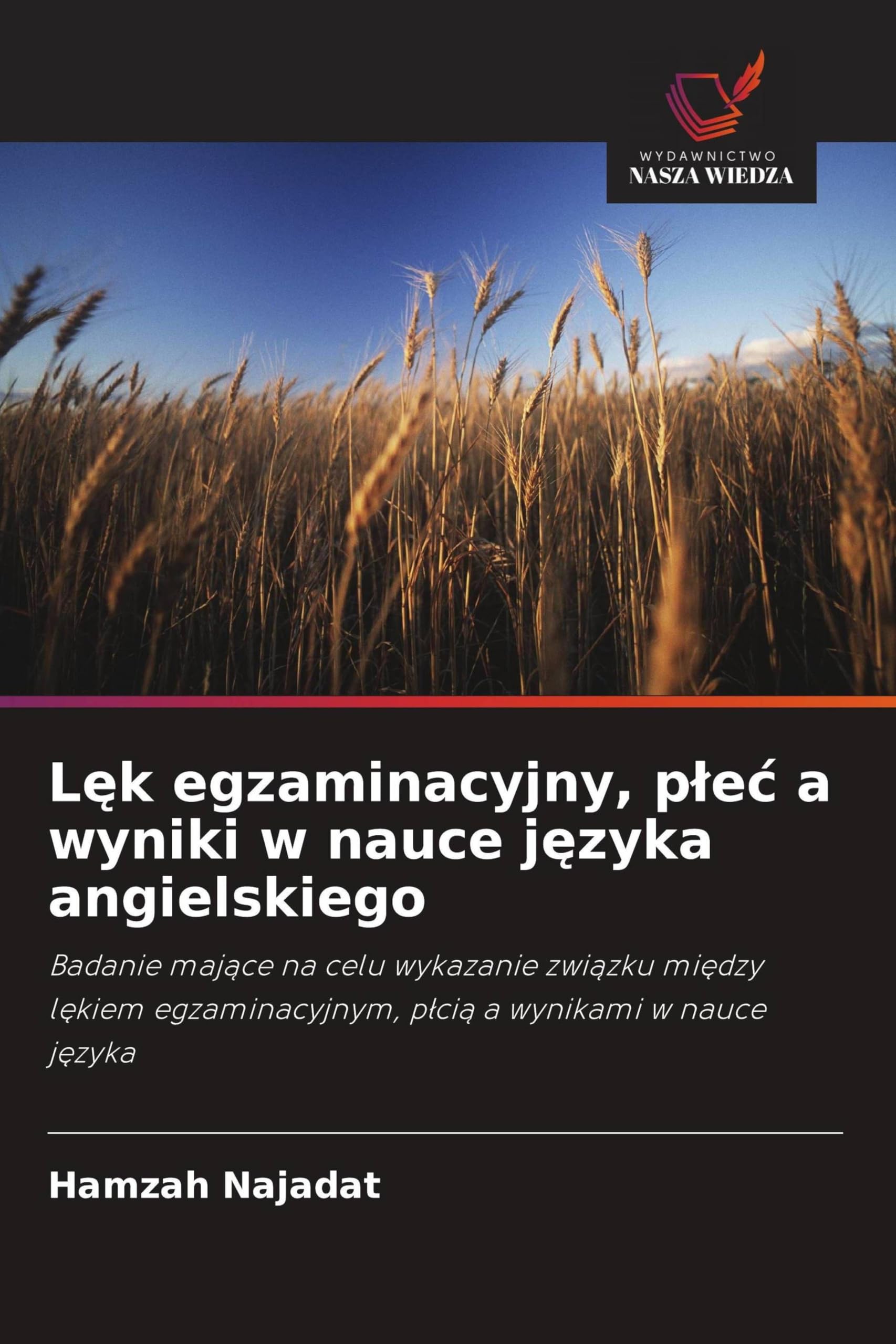 L¿k egzaminacyjny, p¿e¿ a wyniki w nauce j¿zyka angielskiego: Badanie maj¿ce na celu wykazanie zwi¿zku mi¿dzy l¿kiem egzaminacyjnym, p¿ci¿ a wynikami w nauce j¿zyka
