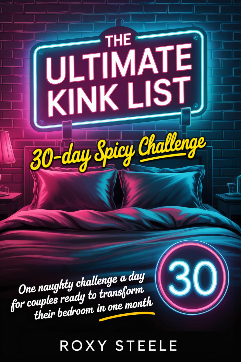 The Ultimate Kink List: 30-Day Spicy Challenge: One Naughty Challenge a Day for Couples Ready to Transform Their Bedroom in One Month