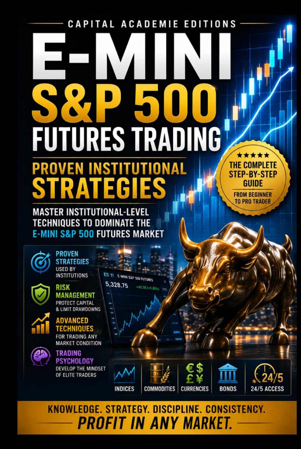 E-MINI S&P 500 FUTURES TRADING: PROVEN INSTITUTIONAL STRATEGIES: Trade one of the world’s most liquid futures markets with institutional discipline, ... Risk, and Building Professional Marke)