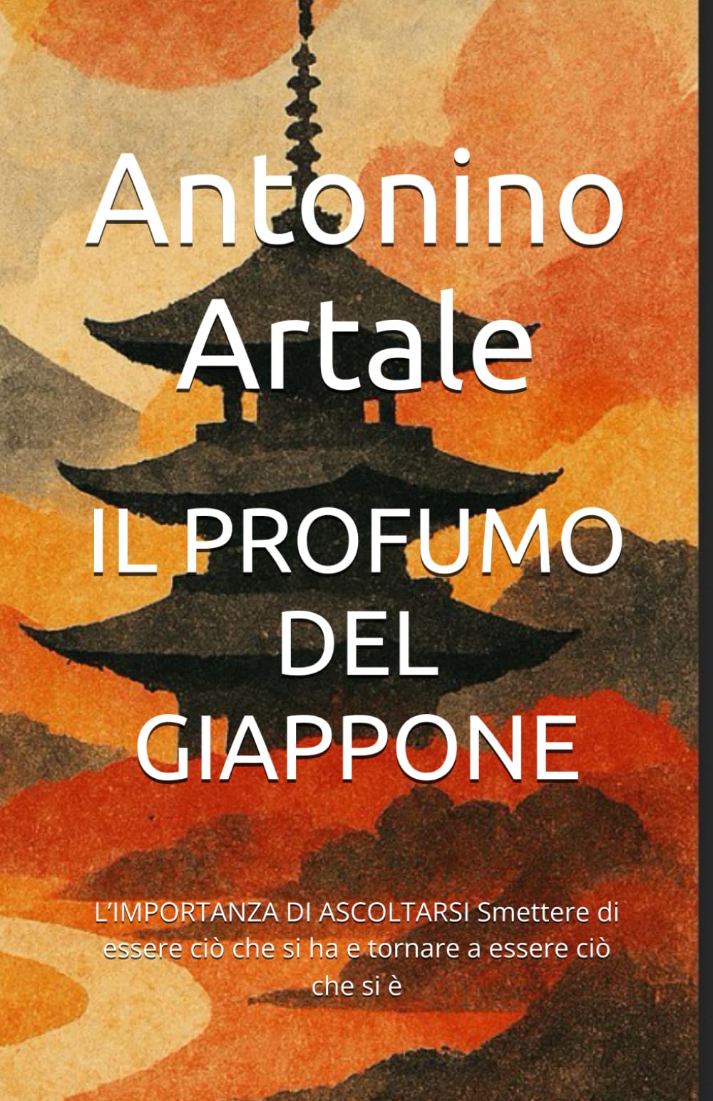 IL PROFUMO DEL GIAPPONE: L’IMPORTANZA DI ASCOLTARSI Smettere di essere ciò che si ha e tornare a essere ciò che si è