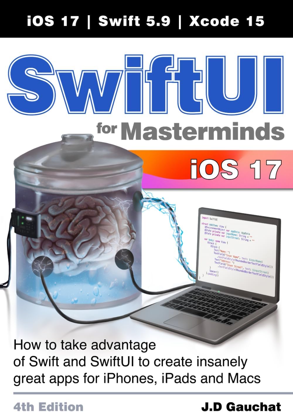SwiftUI for Masterminds 4th Edition: How to take advantage of Swift and SwiftUI to create insanely great apps for iPhones, iPads, and Macs