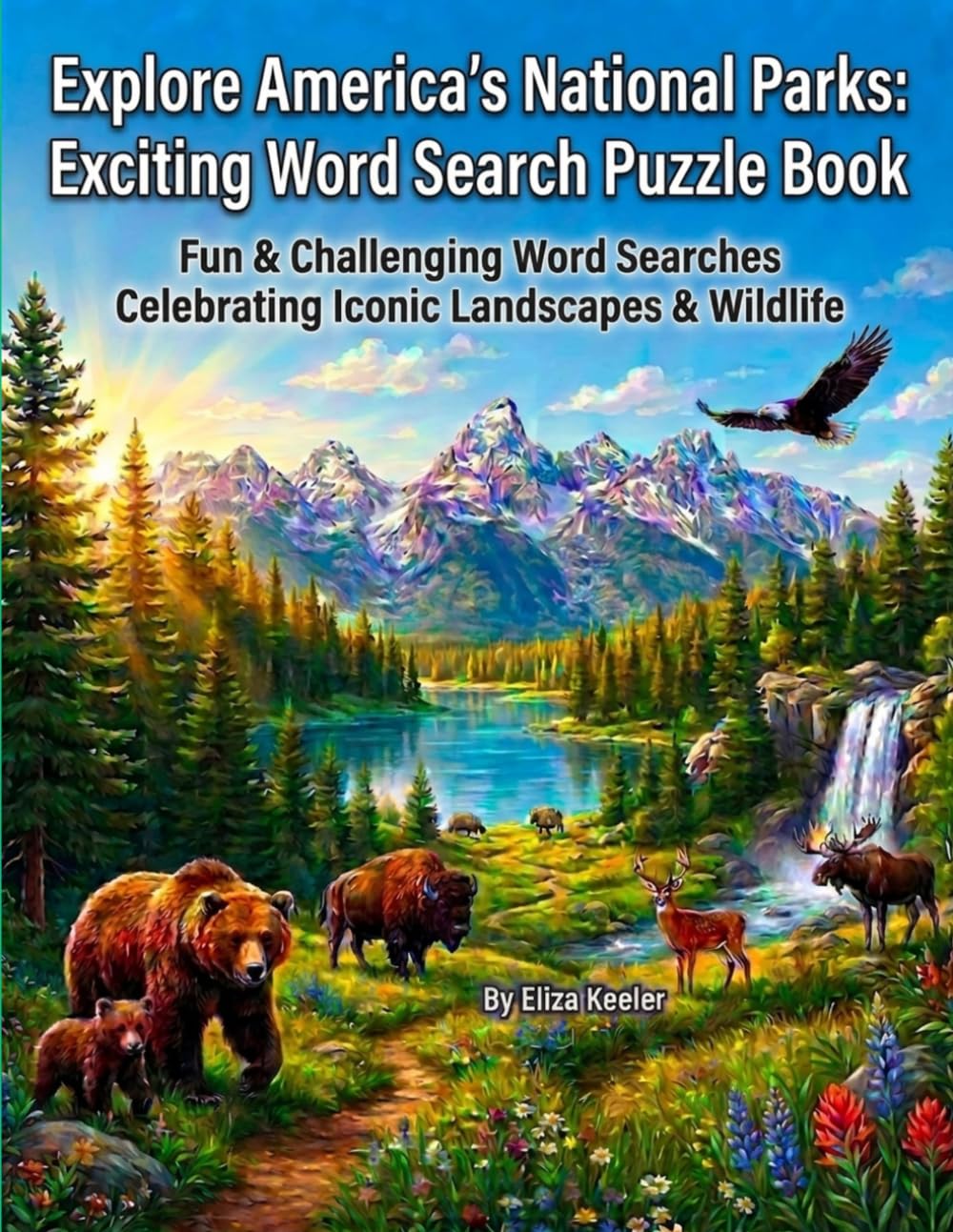 Explore America's National Parks: Exciting Word Search Puzzle Book: Fun & Challenging Word Searches Celebrating Iconic Landscapes & Wildlife