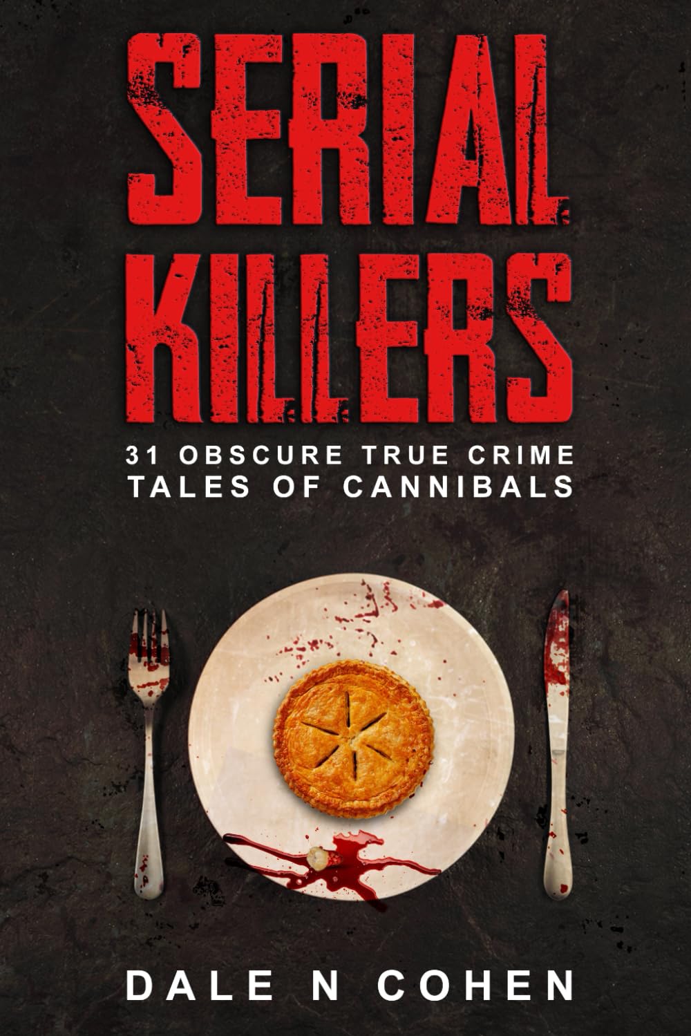 Serial Killers: 31 Obscure True Crime Tales Of Cannibals