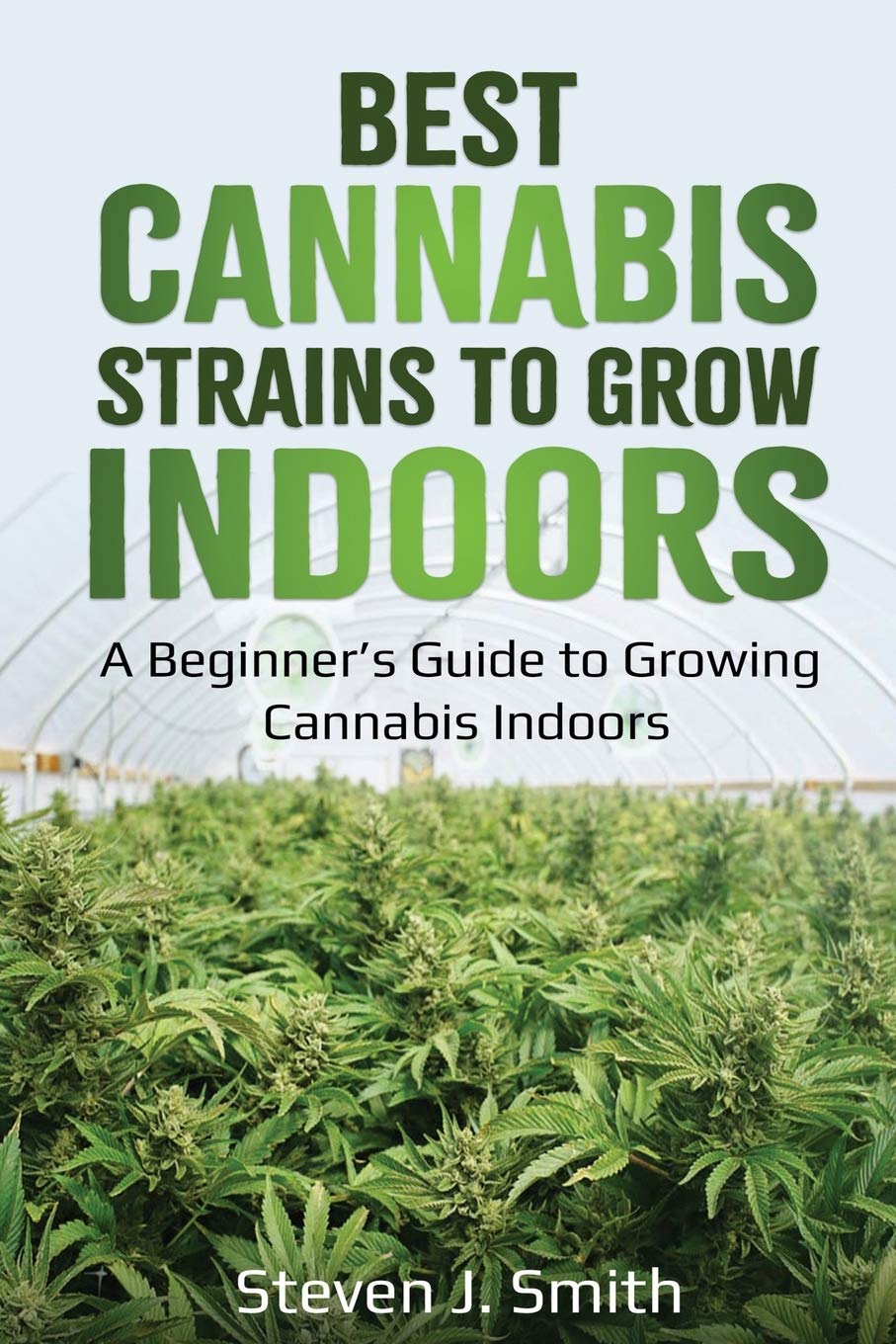 Best Cannabis Strains to Grow Indoors: A Beginner’s Guide to Growing Cannabis Indoors