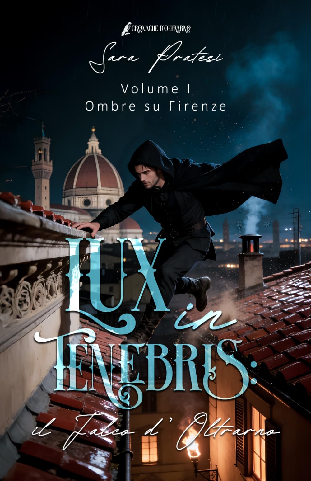 Lux in tenebris: il Falco d'Oltrarno: Ombre su Firenze (Cronache d'Oltrarno - Lux in tenebris)