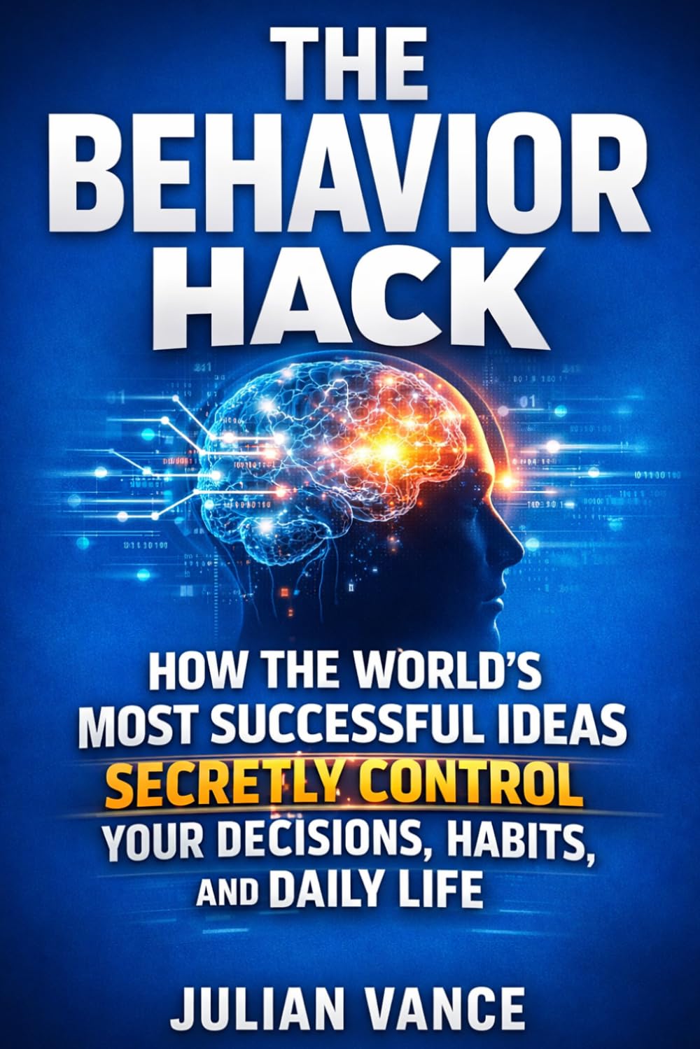 The Behavior Hack: How the World’s Most Successful Ideas Secretly Control Your Decisions, Habits, and Daily Life