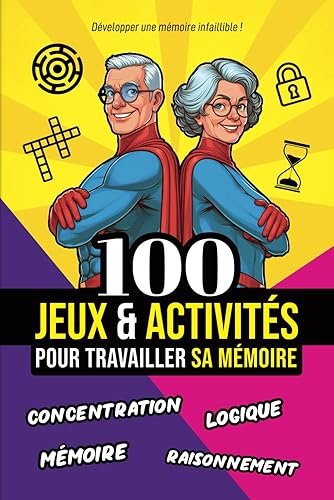 100 jeux et activités pour travailler sa memoire: concentration, raisonnement, mémoire, logique. Tout ce qui faut pour développer une mémoire infaillible !