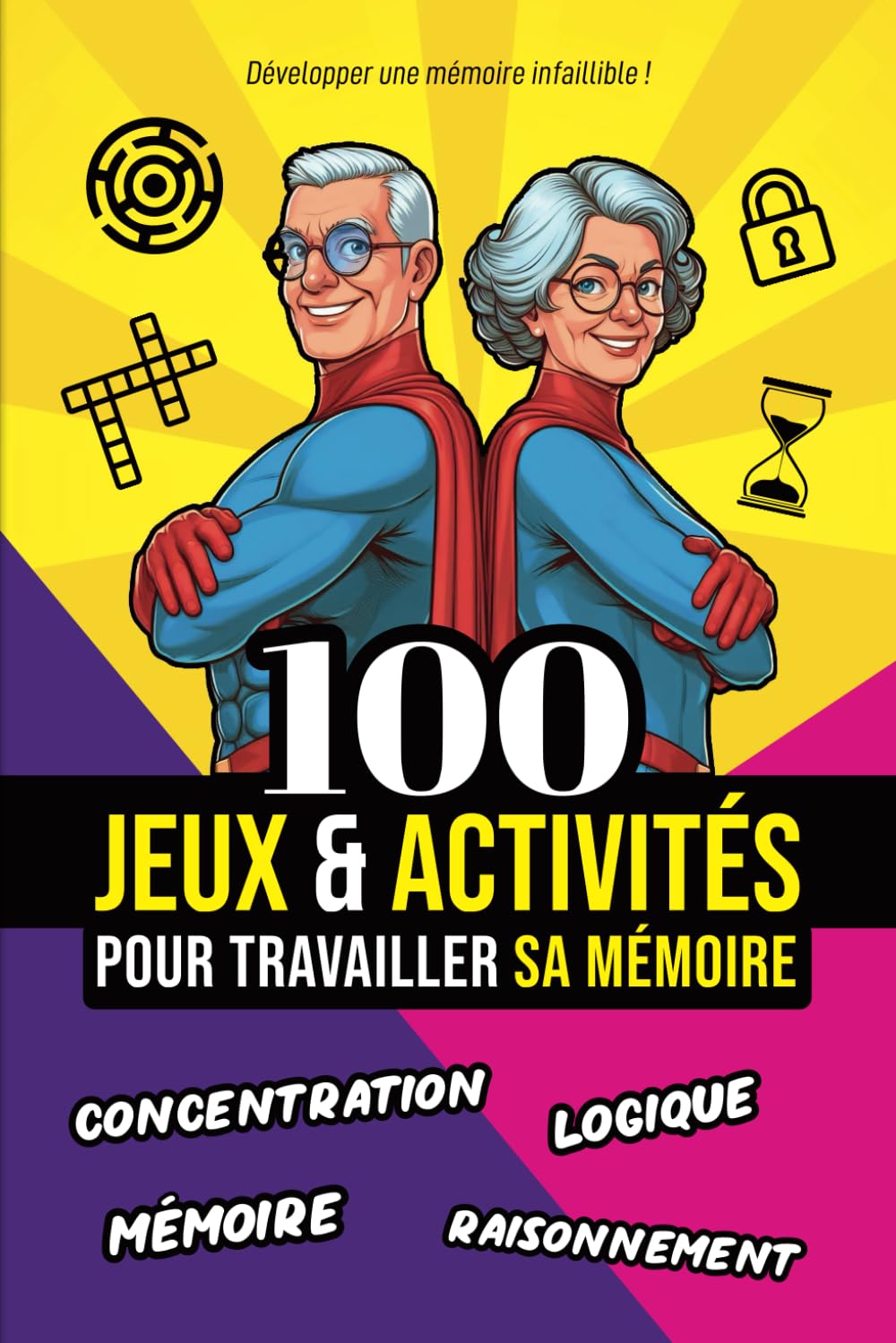 100 jeux et activités pour travailler sa memoire: concentration, raisonnement, mémoire, logique. Tout ce qui faut pour développer une mémoire infaillible !