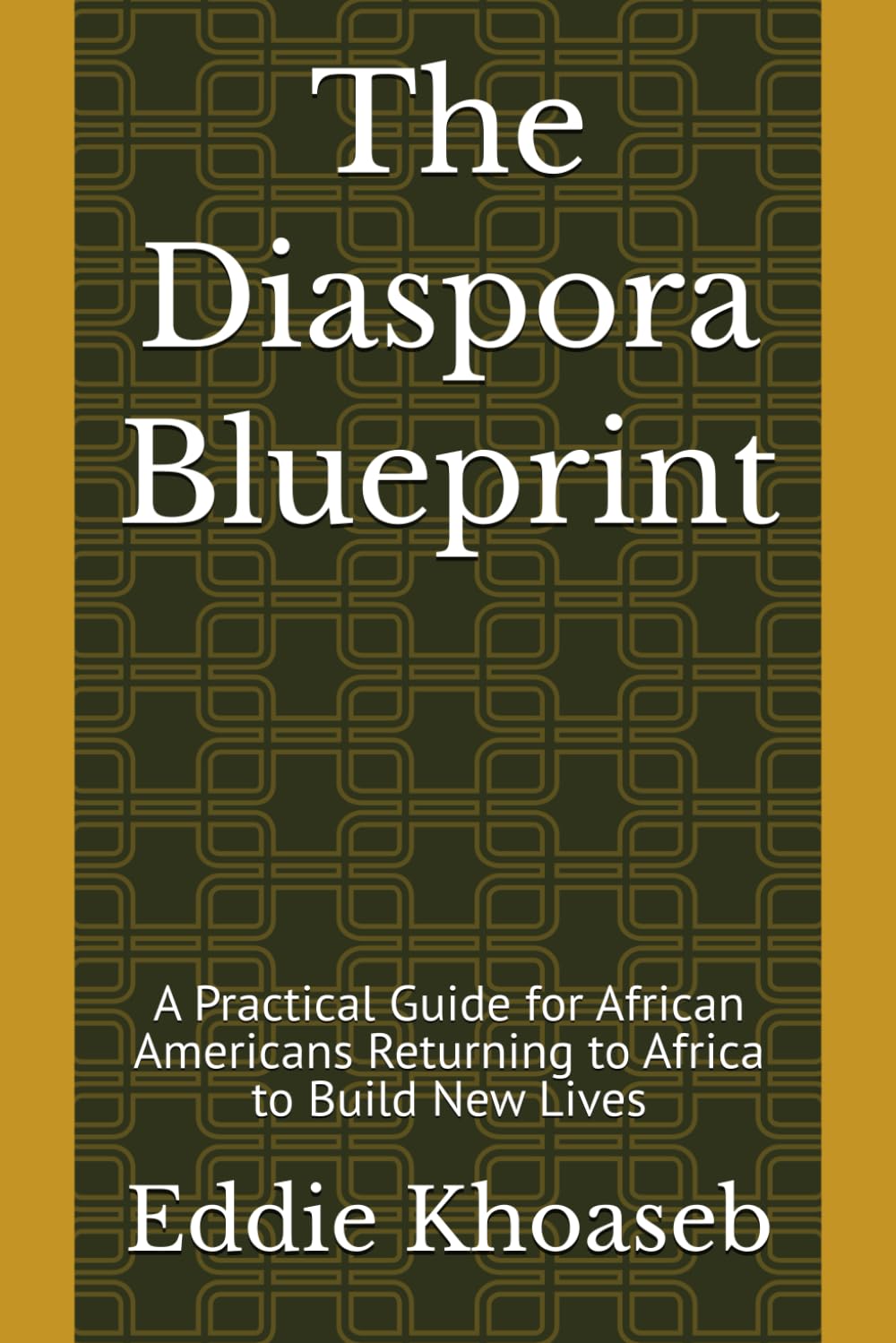 The Diaspora Blueprint: A Practical Guide for African Americans Returning to Africa to Build New Lives