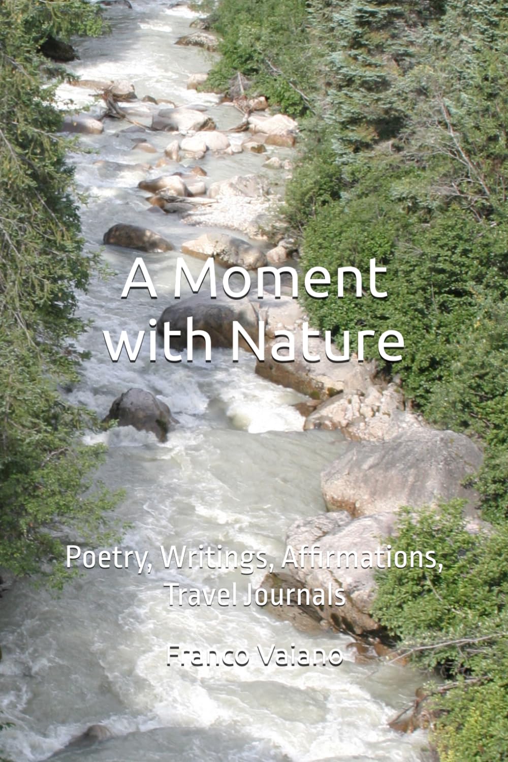 A Moment With Nature: Poetry, Writings, Affirmations, Travel Journals