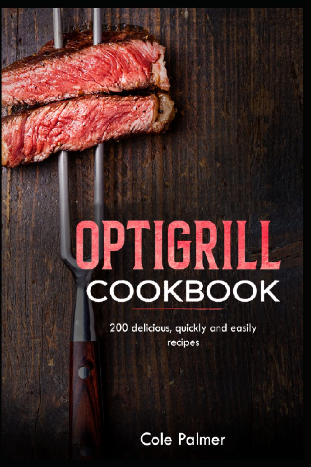 Optigrill Cookbook: 200 delicious, quickly and easily recipes