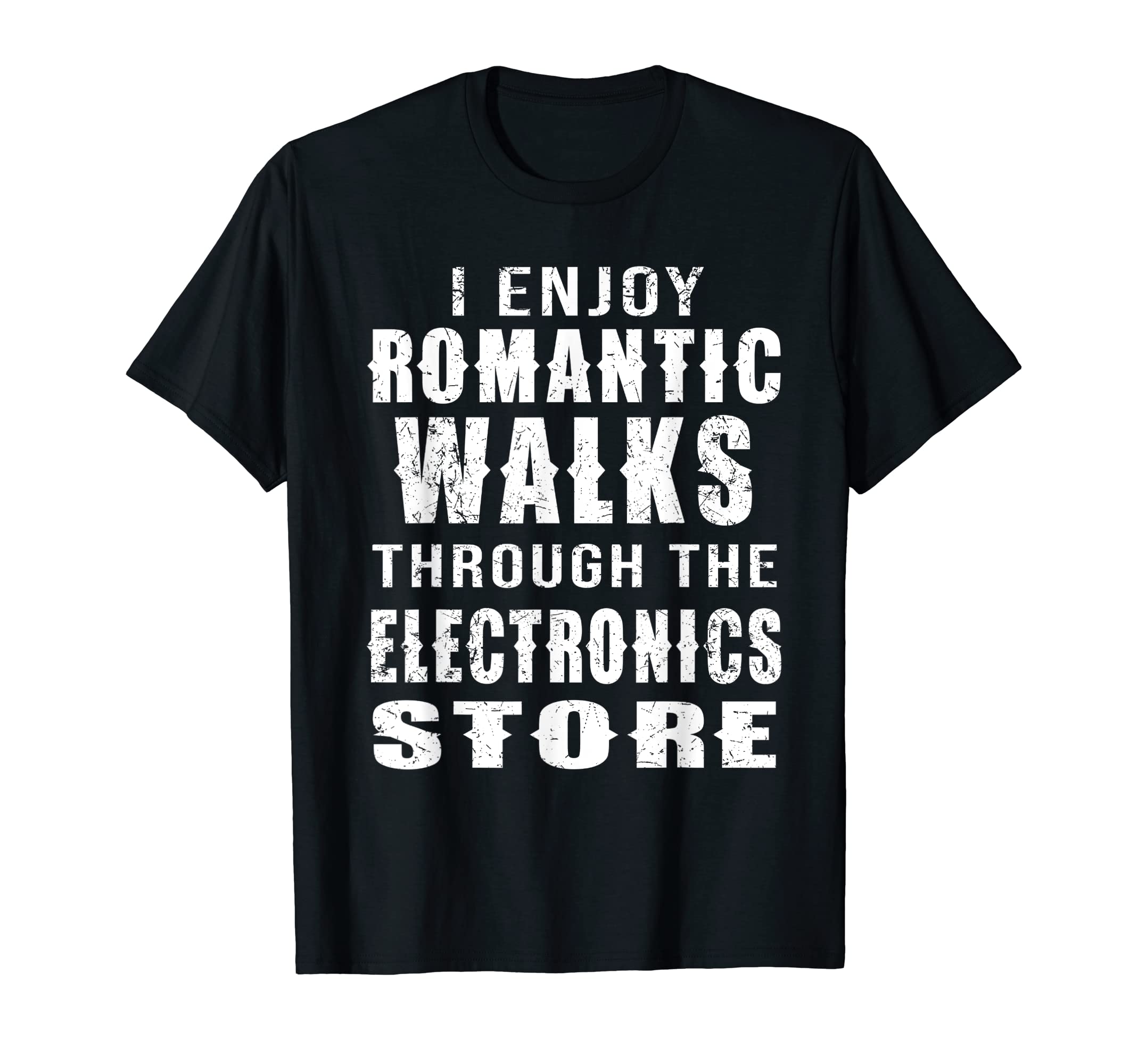 I Enjoy Romantic Walks through the Electronics Store Gamer T-Shirt