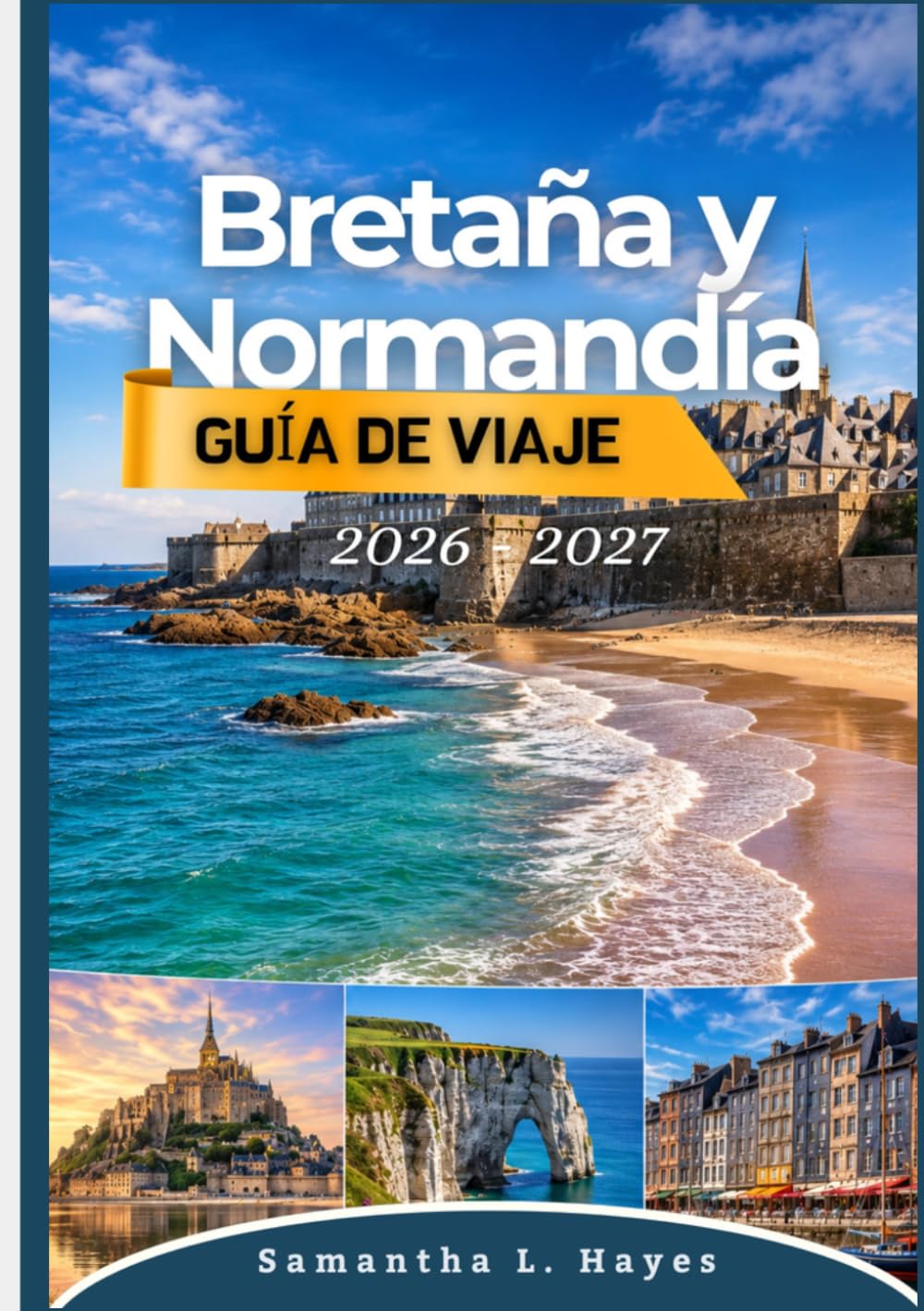 Bretaña y Normandía Guía de viaje 2026 - 2027: Tu guía completa de pueblos históricos, aventuras costeras, playas del Día D, el Mont-Saint-Michel, gastronomía local, rutas panorámicas y joyas ocultas.