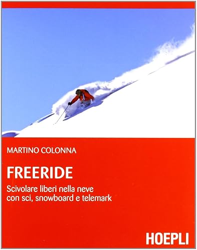 Freeride. Scivolare liberi nella neve con sci, snowboard e telemark