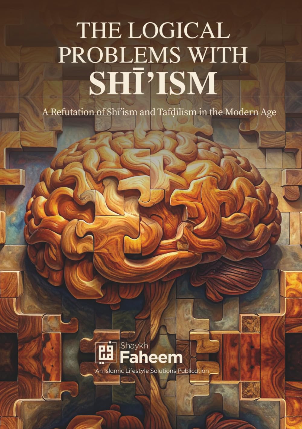 The Logical Problems with Shi'ism: A Refutation of Shi'sim and Tafdilism in the Modern Age