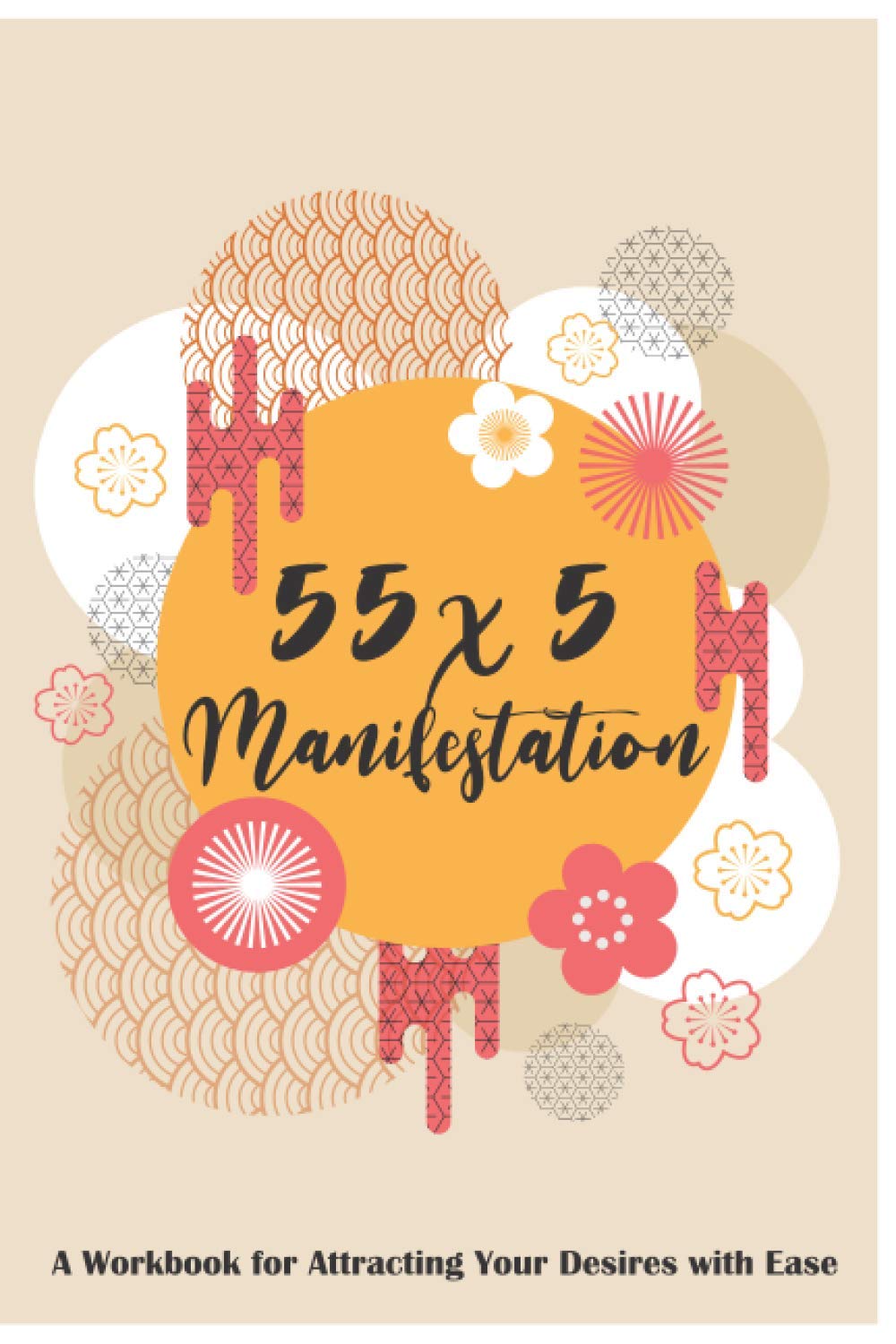 55x5 Manifestation: Journal and Workbook to Manifest Your Desires with the 55x5 Manifestation Technique (Attraction Writing Exercise)