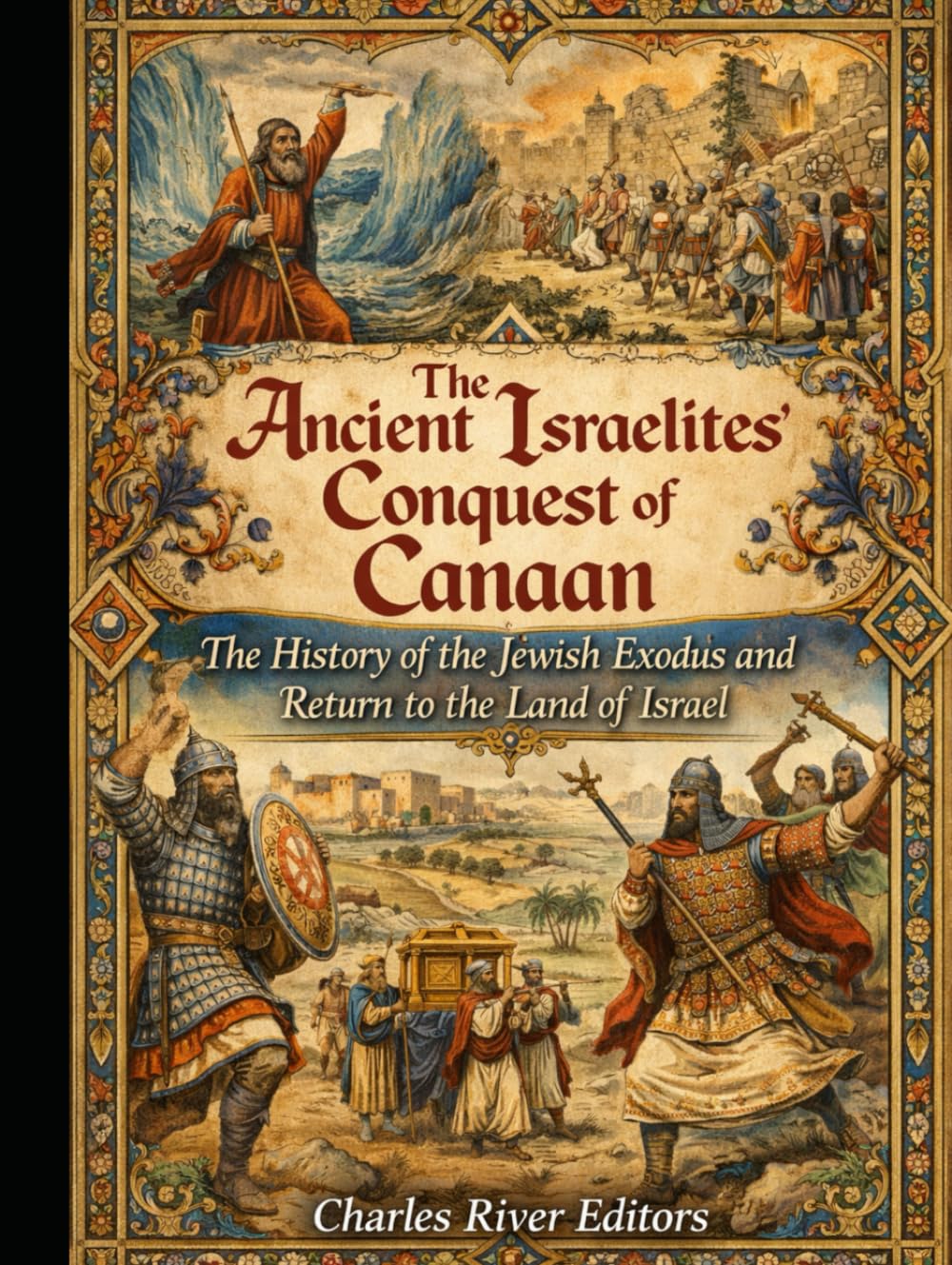 The Ancient Israelites’ Conquest of Canaan: The History of the Jewish Exodus and Return to the Land of Israel