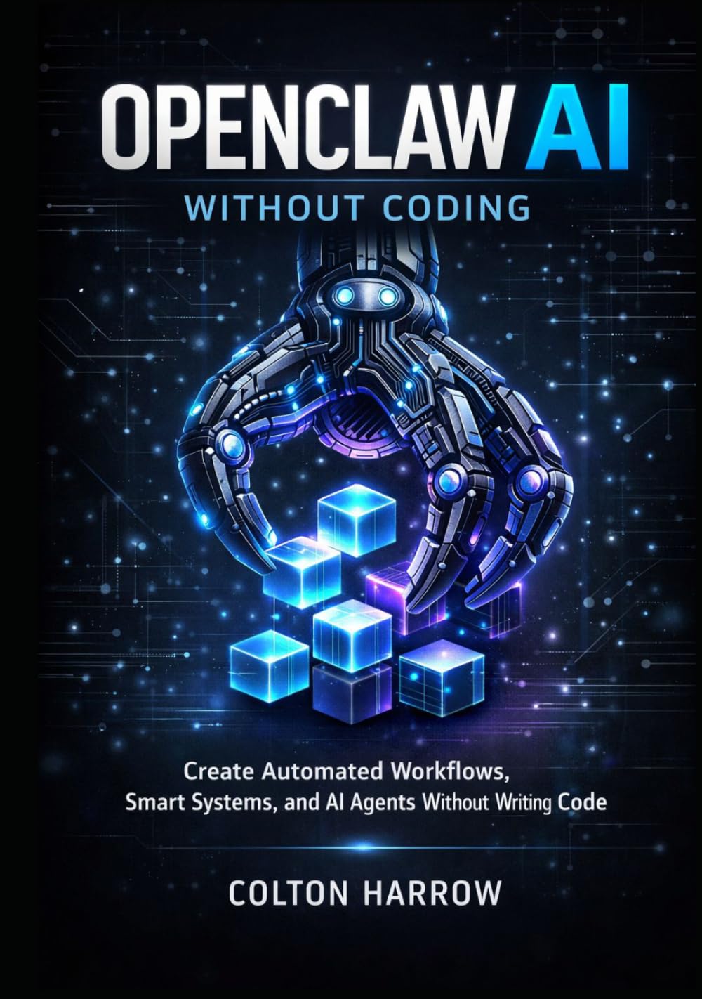 OPENCLAW AI WITHOUT CODING: Create Automated Workflows, Smart Systems, and AI Agents Without Writing Code